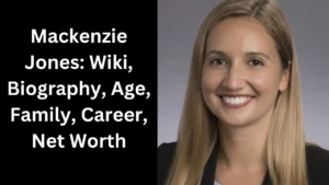 Mackenzie Jones: Wiki, Biography, Age, Family, Career, Net Worth